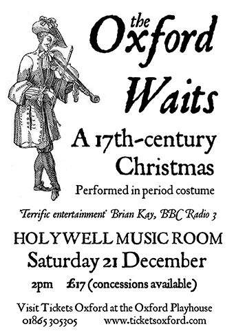 The Oxford Waits present A 17th-century Christmas, in period costume. Holywell Music Room, Sat 21st December