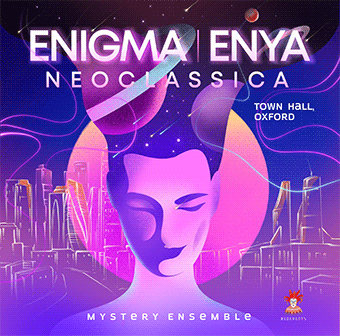 November 21st, 7pm, Oxford Town Hall, Enigma. Enya. Neoclassica by Mystery Ensemble